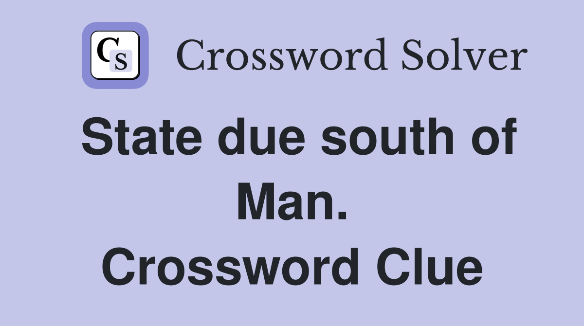 State due south of Man. Crossword Clue