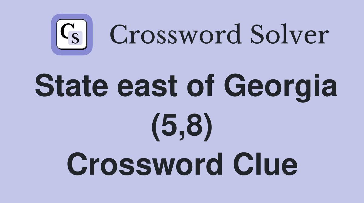 State east of Georgia (5,8) Crossword Clue