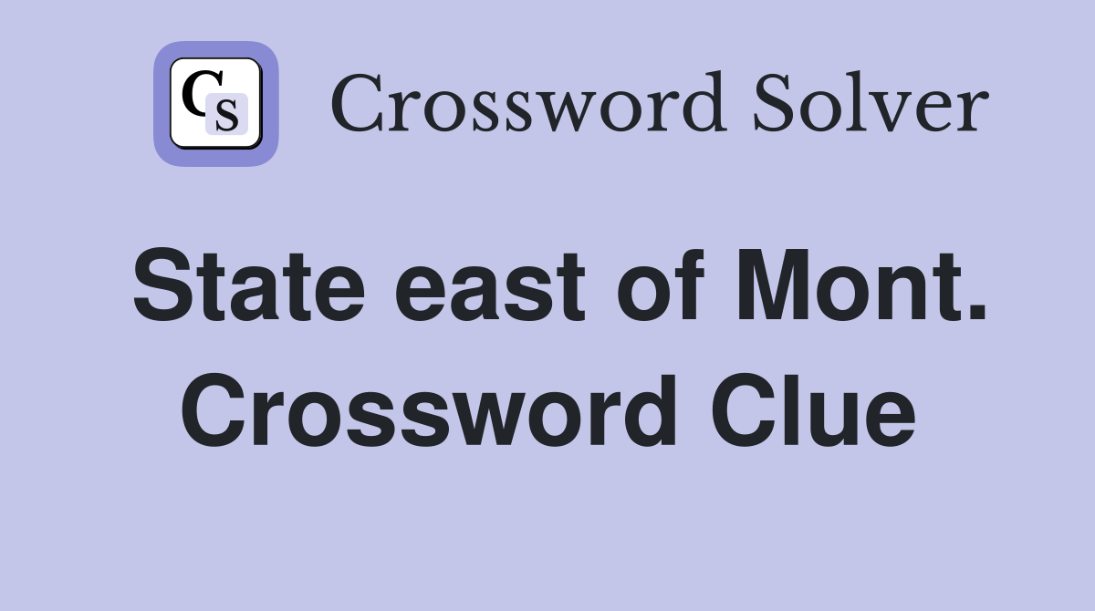 State east of Mont. Crossword Clue
