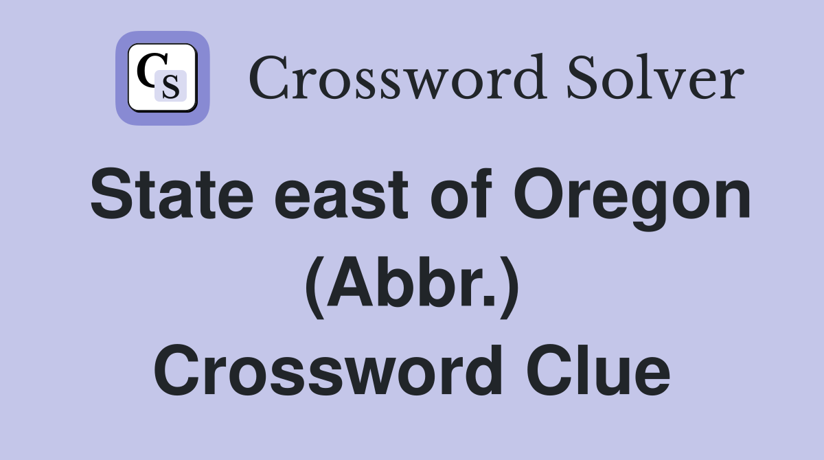 State east of Oregon (Abbr.) Crossword Clue