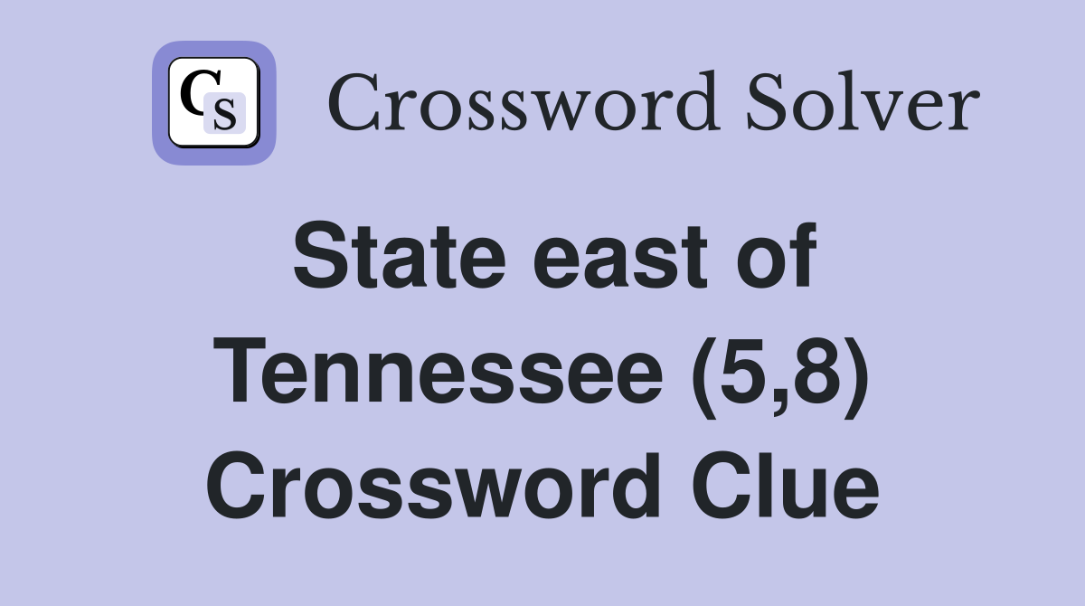 State east of Tennessee (5,8) Crossword Clue