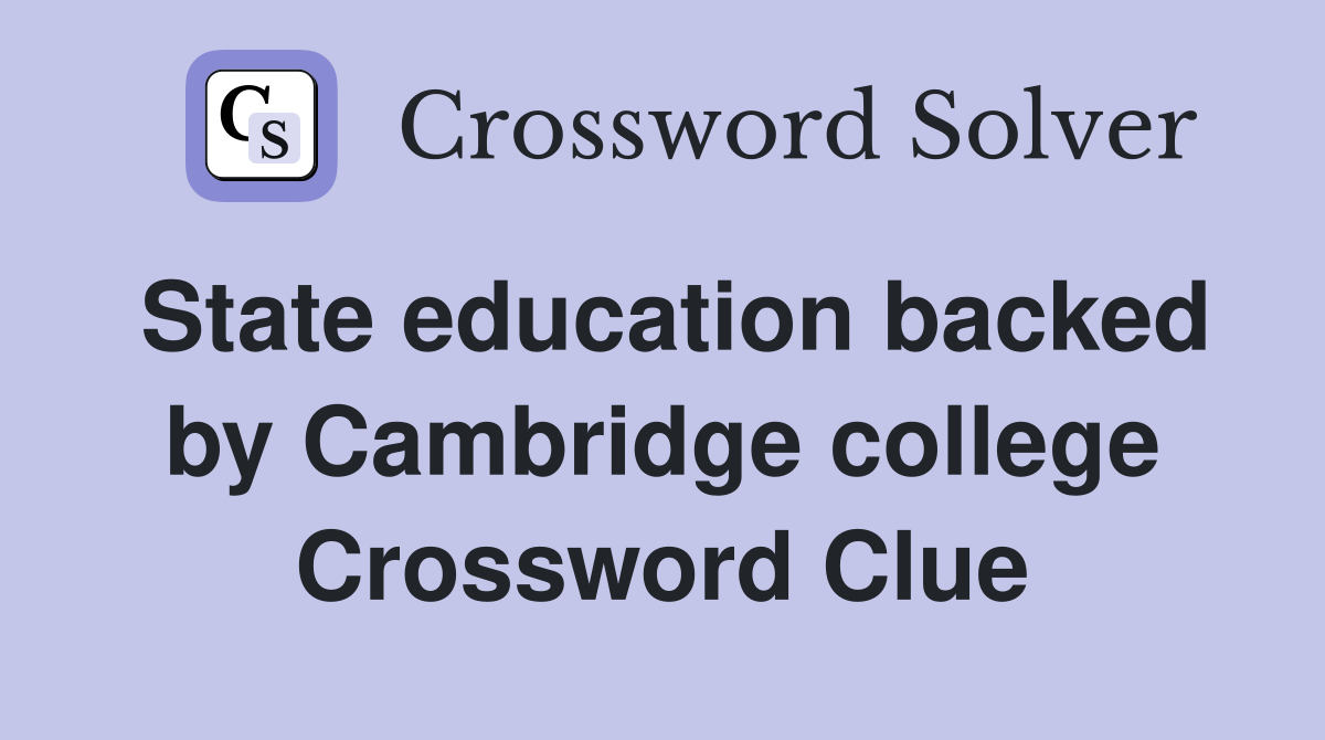 State education backed by Cambridge college Crossword Clue