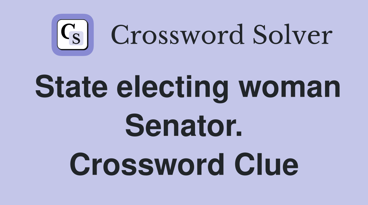 State electing woman Senator. Crossword Clue
