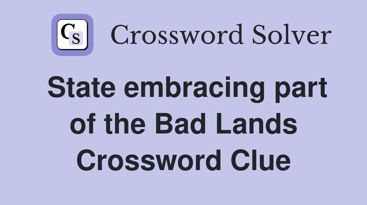 State embracing part of the Bad Lands Crossword Clue