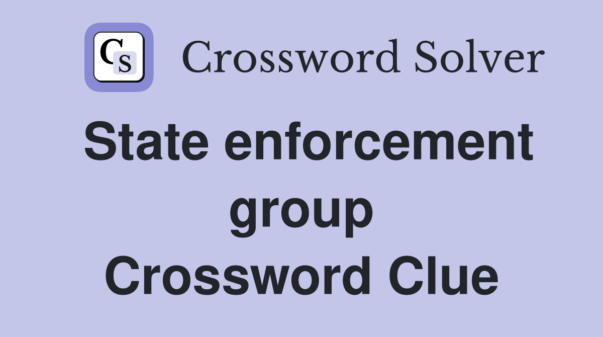 State enforcement group Crossword Clue