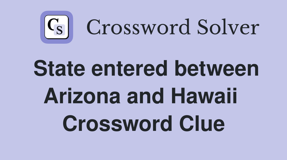 State entered between Arizona and Hawaii  Crossword Clue