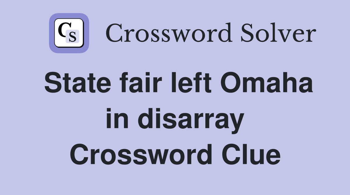 State fair left Omaha in disarray Crossword Clue