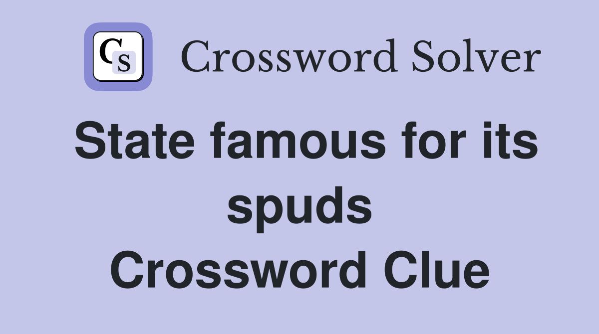 State famous for its spuds Crossword Clue