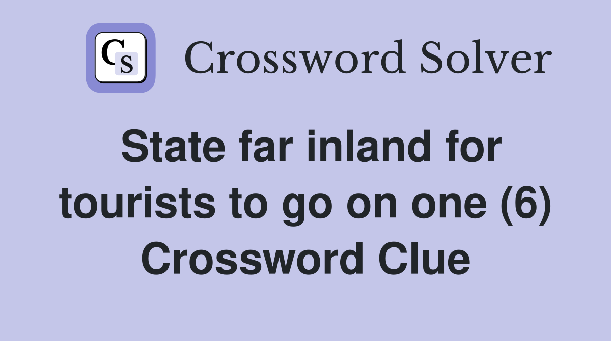 State far inland for tourists to go on one (6) Crossword Clue