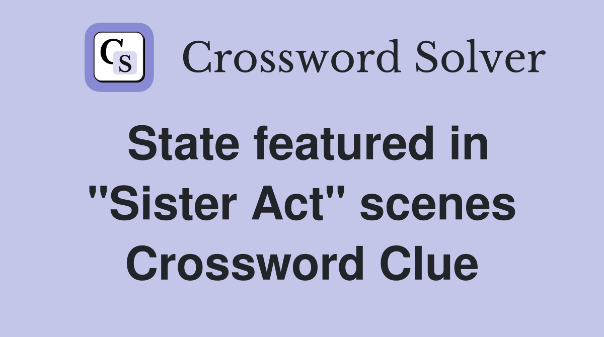 State featured in "Sister Act" scenes Crossword Clue