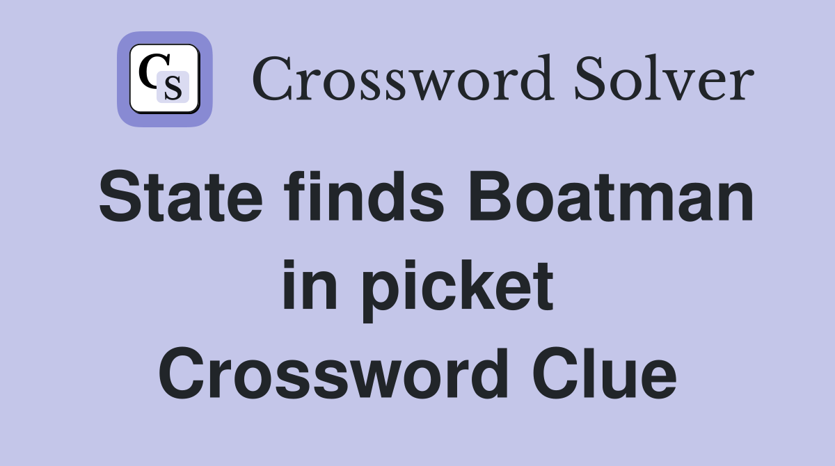 State finds Boatman in picket Crossword Clue