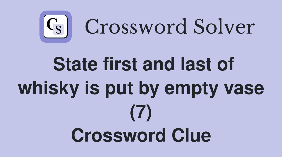 State first and last of whisky is put by empty vase (7) Crossword Clue