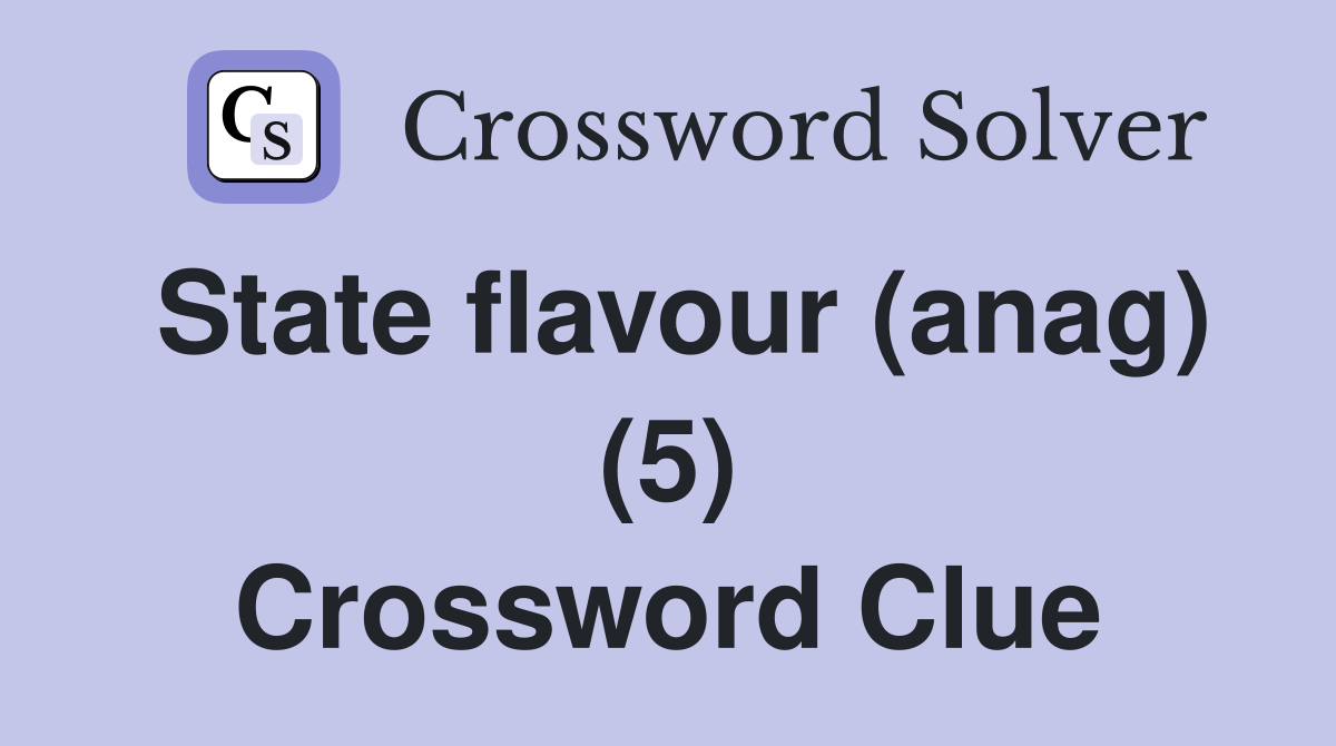 State flavour (anag) (5) Crossword Clue