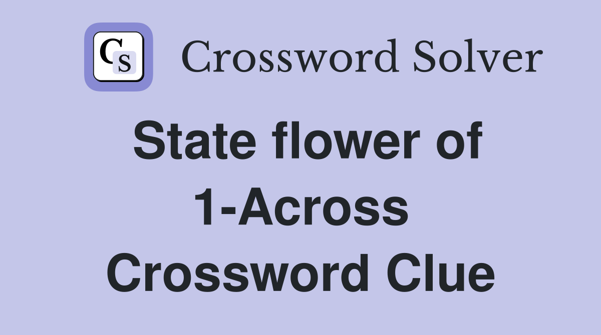 State flower of 1-Across Crossword Clue
