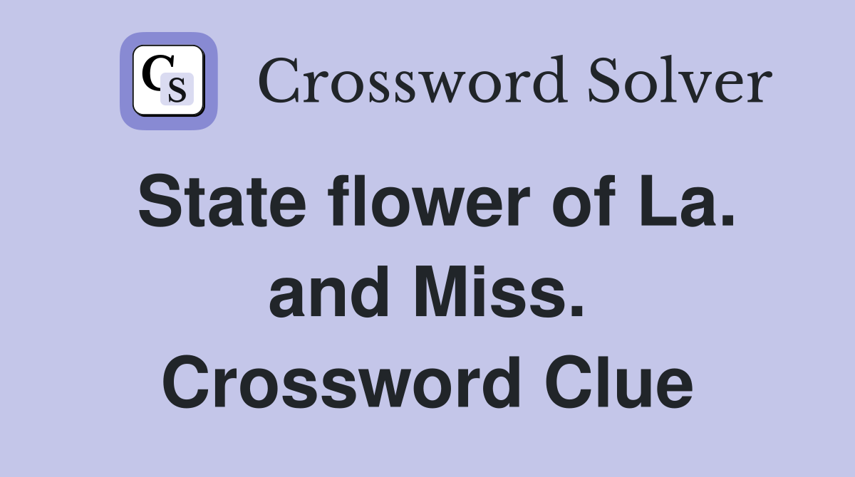 State flower of La. and Miss. Crossword Clue