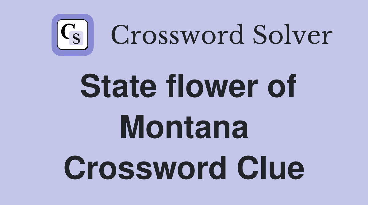 State flower of Montana Crossword Clue