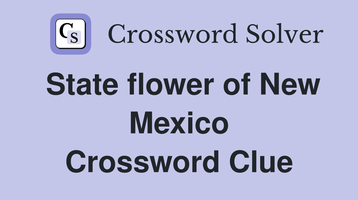 State flower of New Mexico Crossword Clue