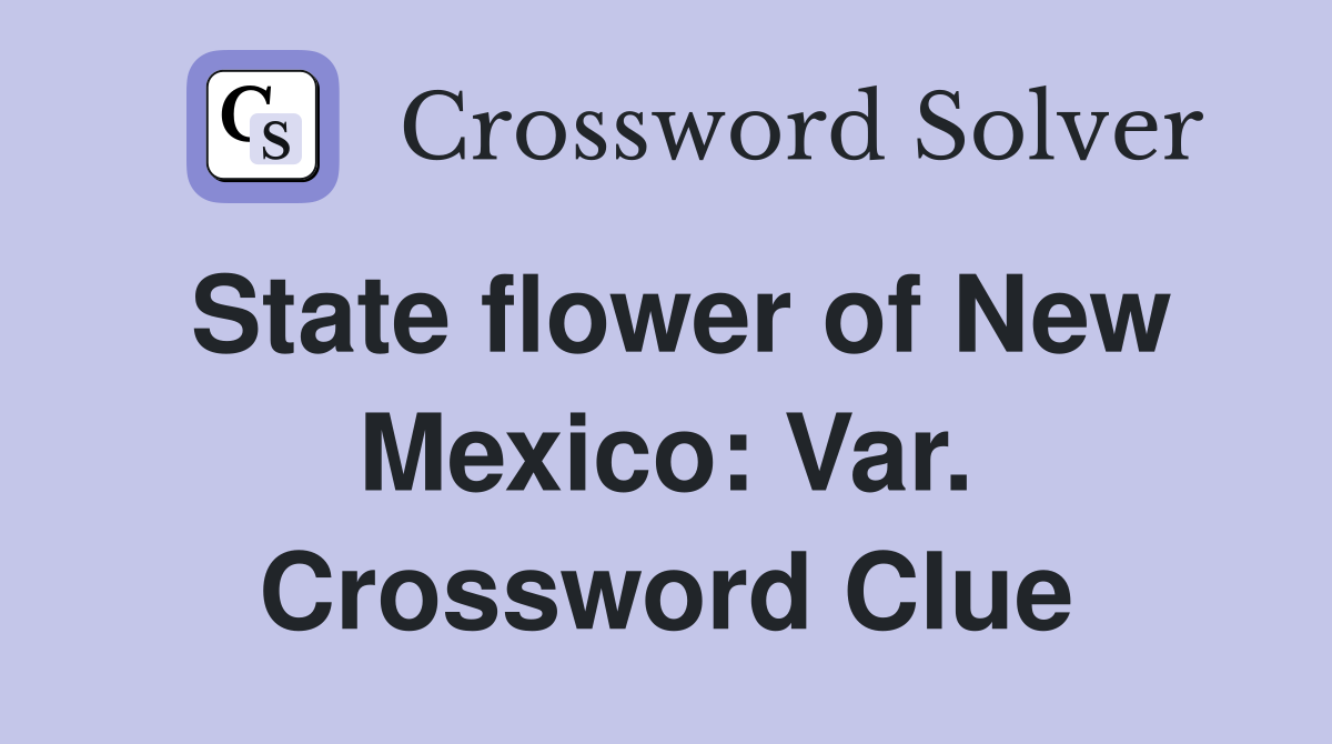 State flower of New Mexico: Var. Crossword Clue