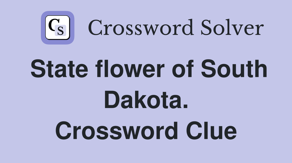 State flower of South Dakota. Crossword Clue
