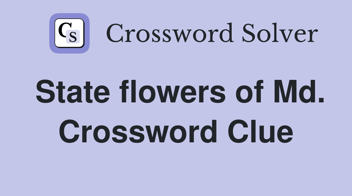 State flowers of Md. Crossword Clue