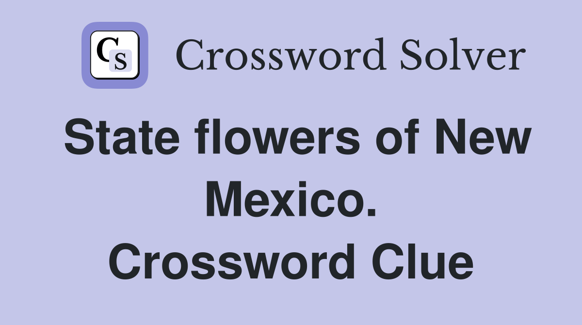 State flowers of New Mexico. Crossword Clue