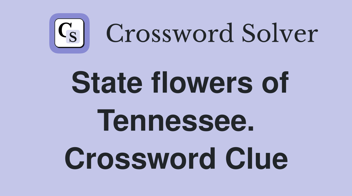 State flowers of Tennessee. Crossword Clue