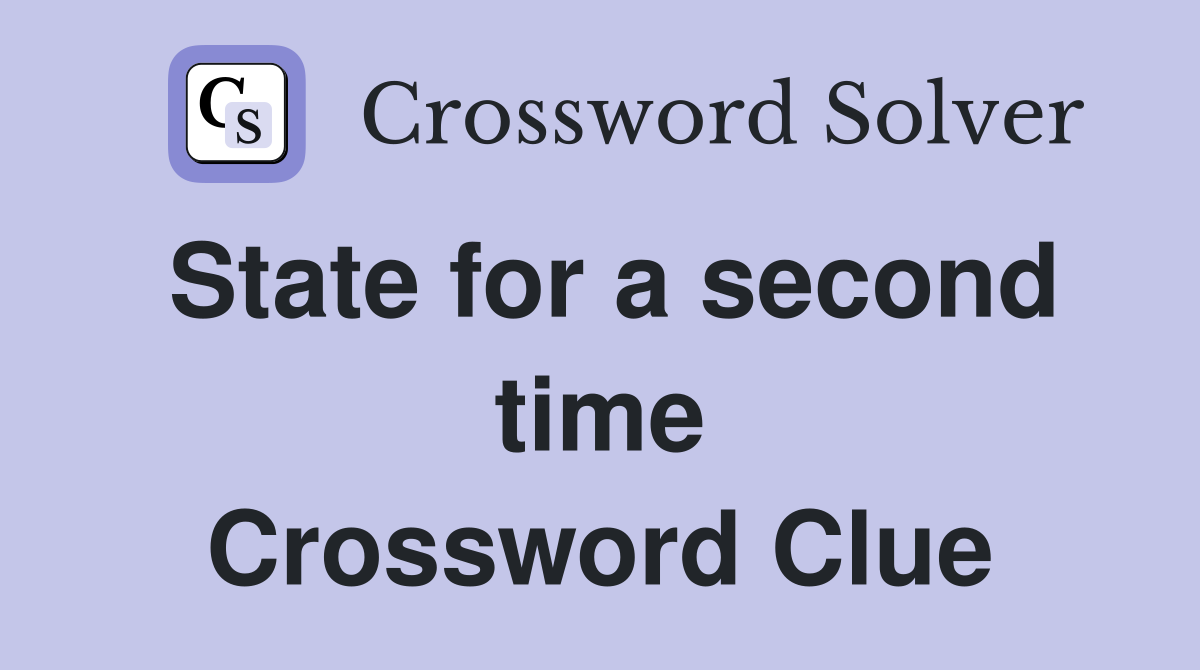 State for a second time Crossword Clue