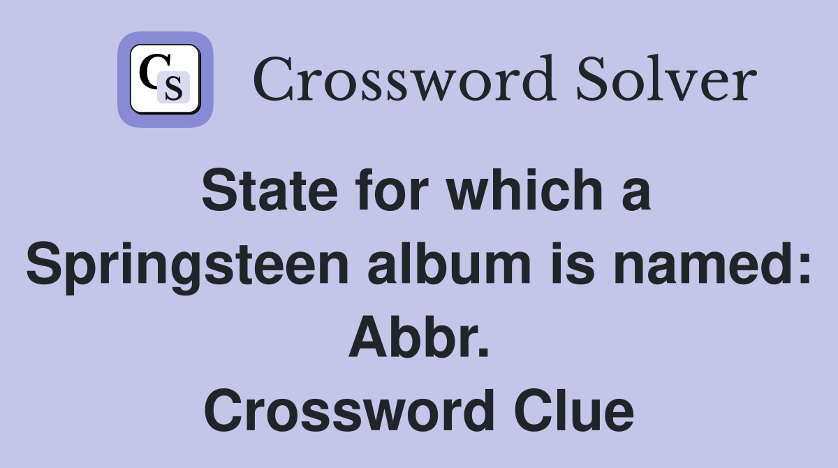 State for which a Springsteen album is named: Abbr. Crossword Clue