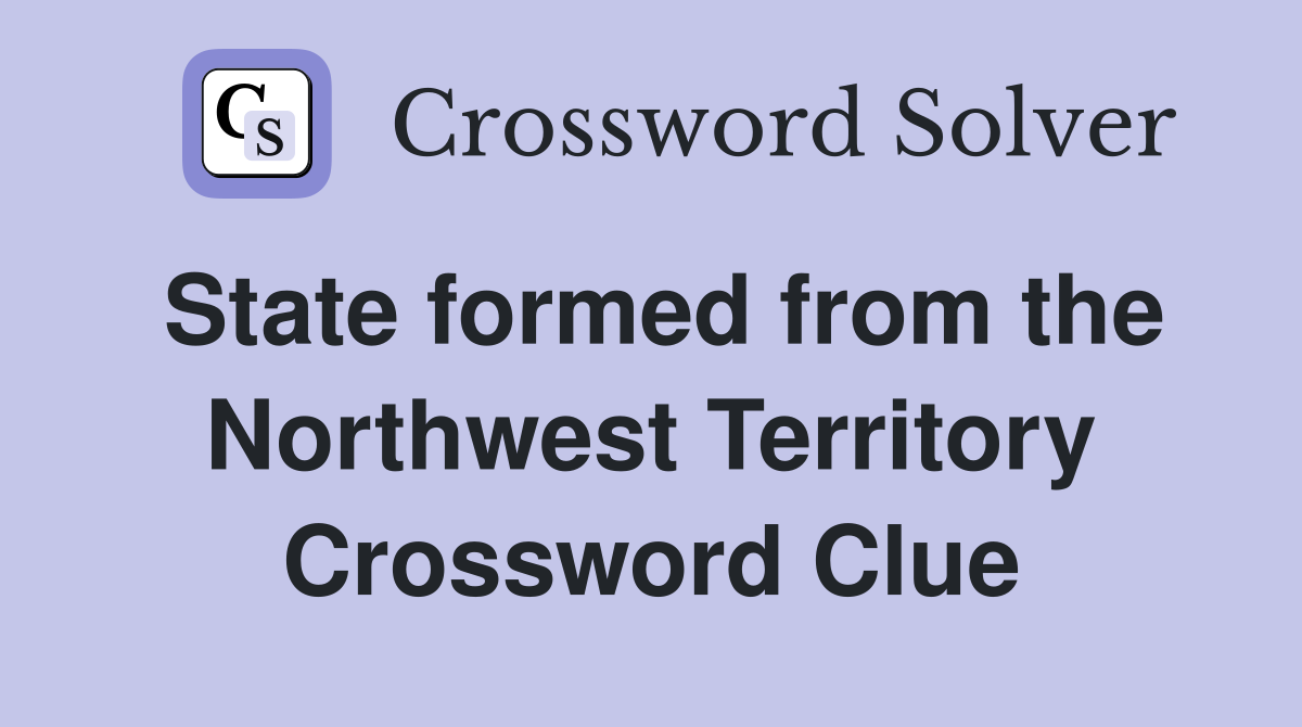 State formed from the Northwest Territory Crossword Clue