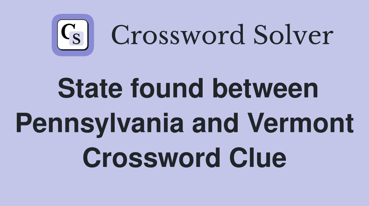 State found between Pennsylvania and Vermont Crossword Clue