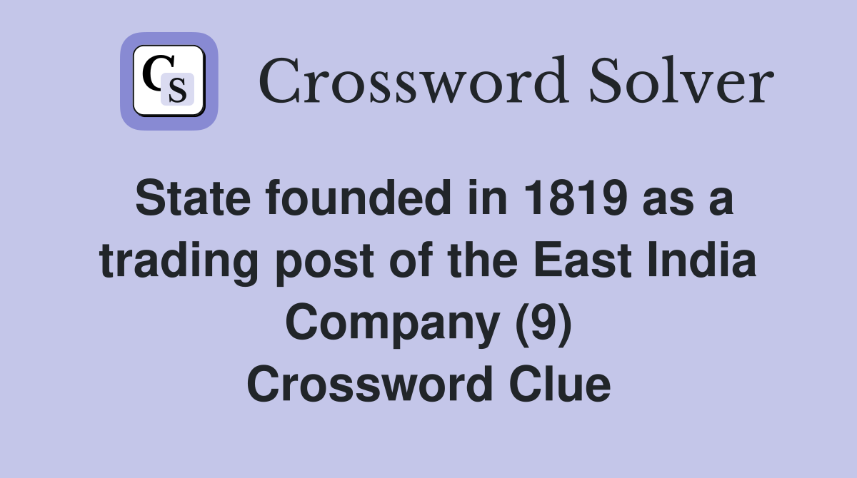 State founded in 1819 as a trading post of the East India Company (9) Crossword Clue