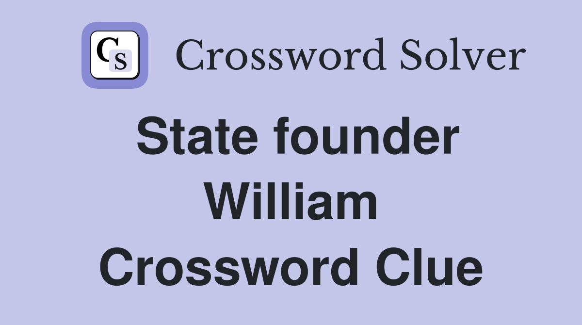 State founder William Crossword Clue