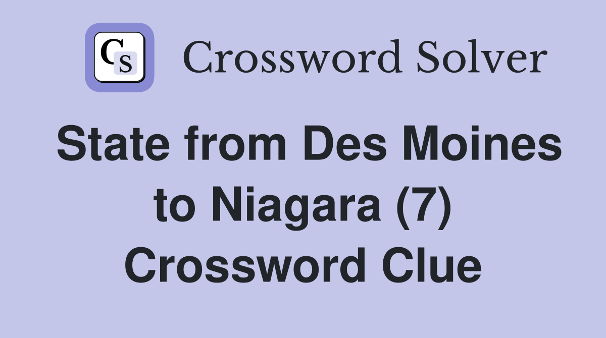 State from Des Moines to Niagara (7) Crossword Clue
