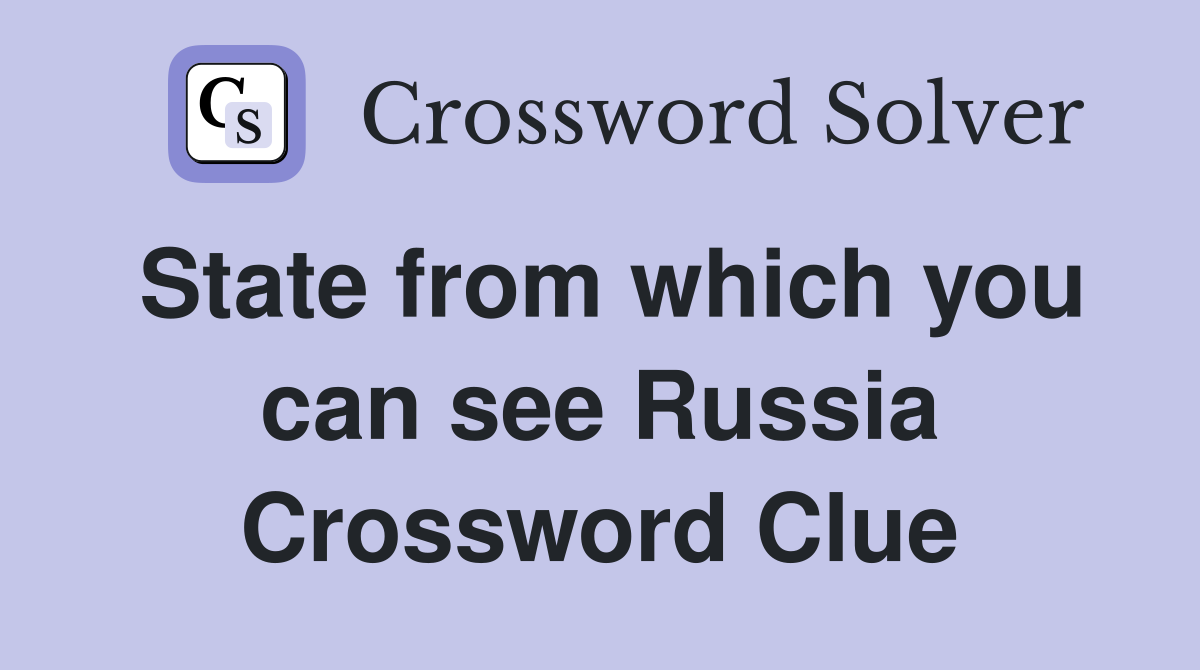 State from which you can see Russia Crossword Clue