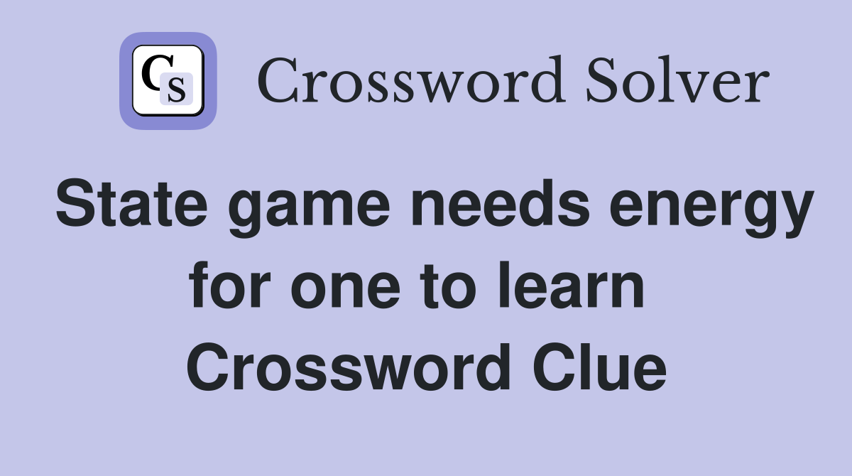 State game needs energy for one to learn  Crossword Clue