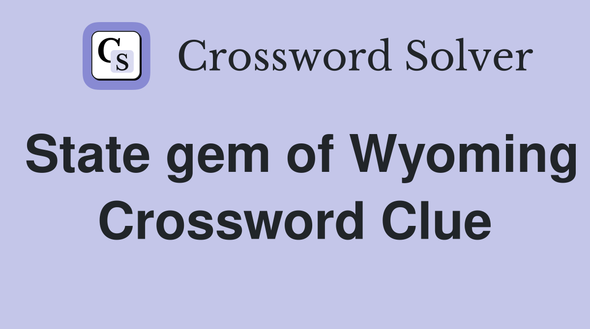 State gem of Wyoming Crossword Clue