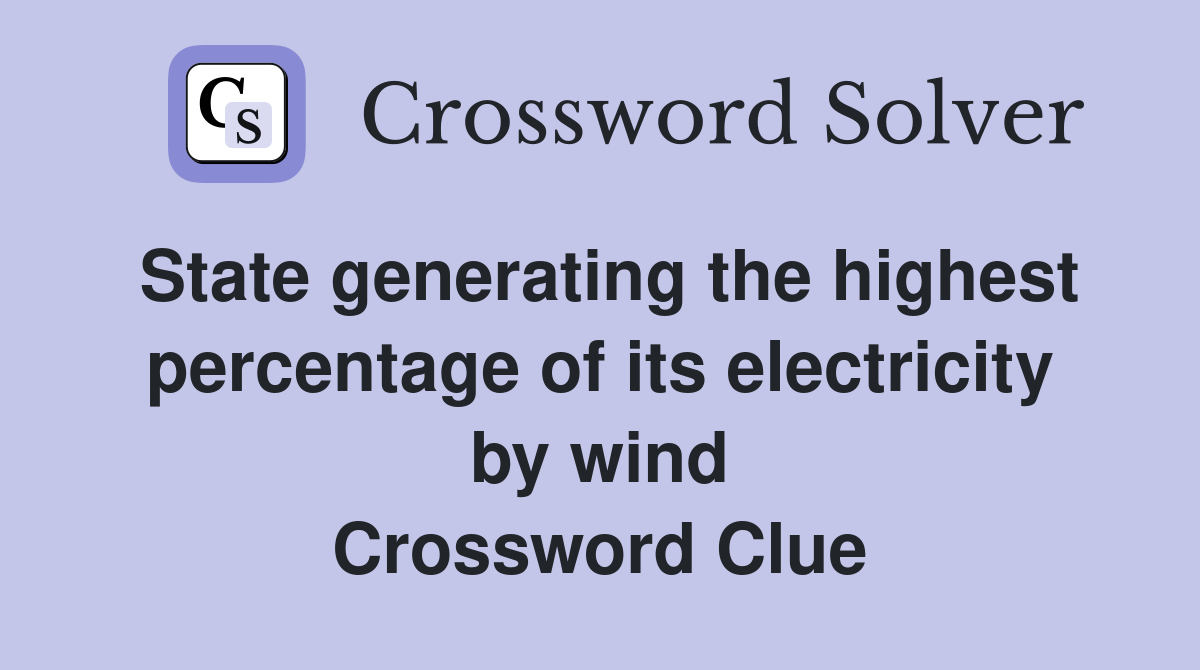 State generating the highest percentage of its electricity by wind Crossword Clue