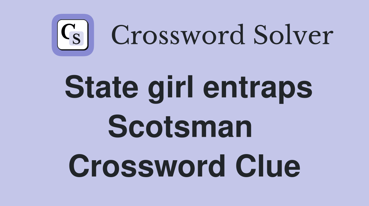 State girl entraps Scotsman  Crossword Clue