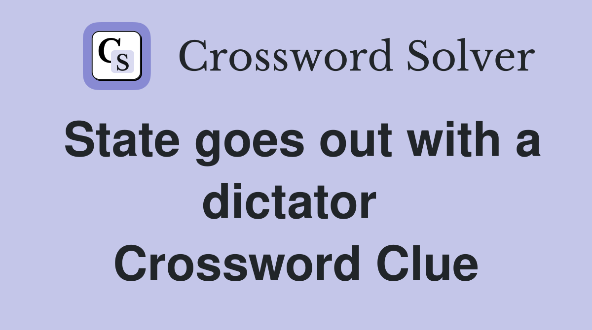 State goes out with a dictator  Crossword Clue