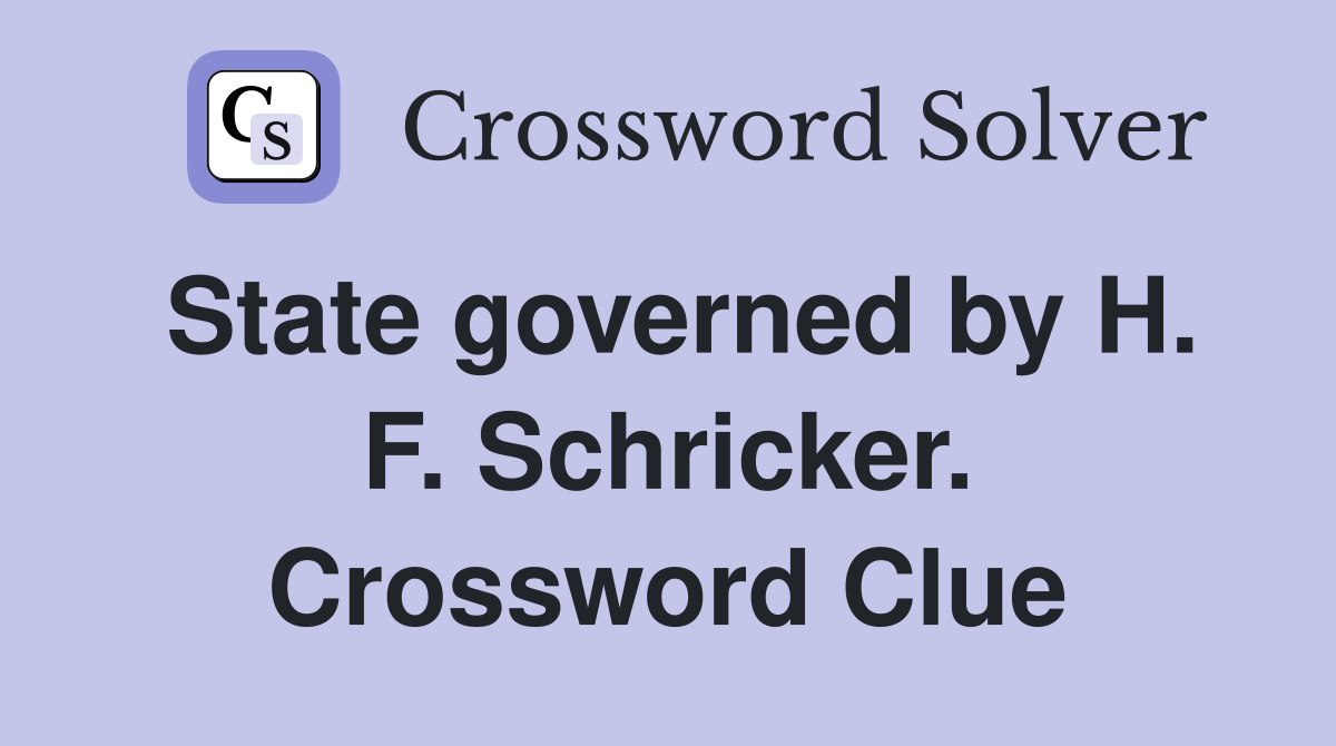 State governed by H. F. Schricker. Crossword Clue