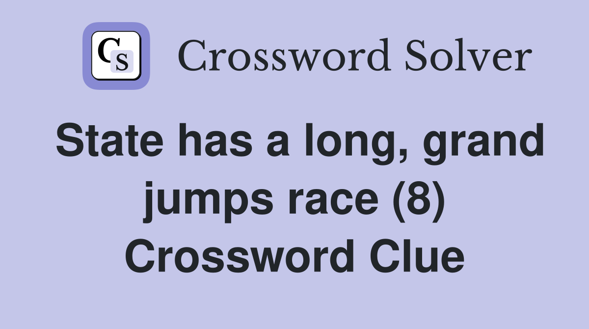 State has a long, grand jumps race (8) Crossword Clue