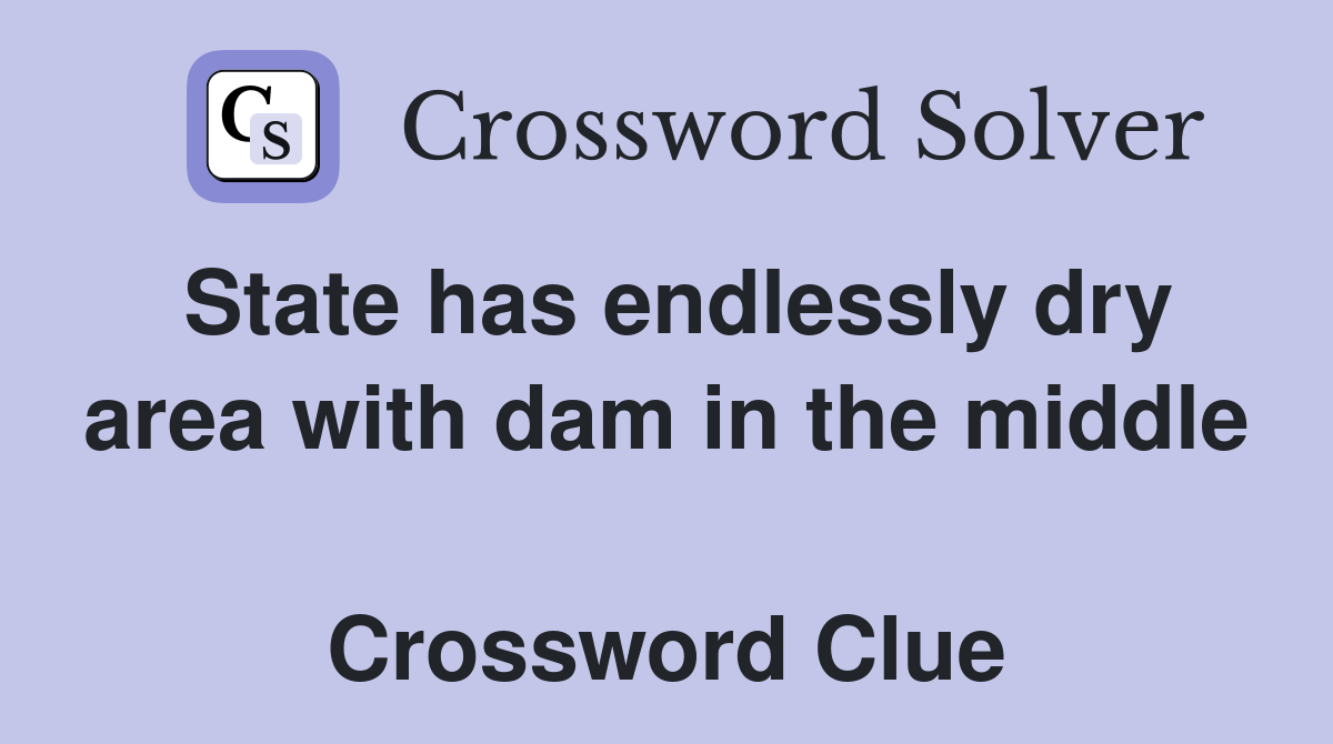 State has endlessly dry area with dam in the middle  Crossword Clue