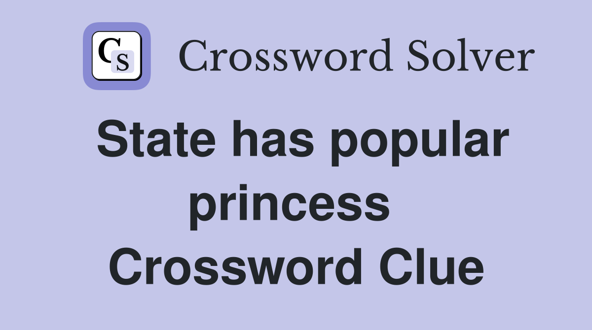 State has popular princess  Crossword Clue
