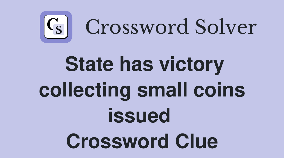 State has victory collecting small coins issued  Crossword Clue