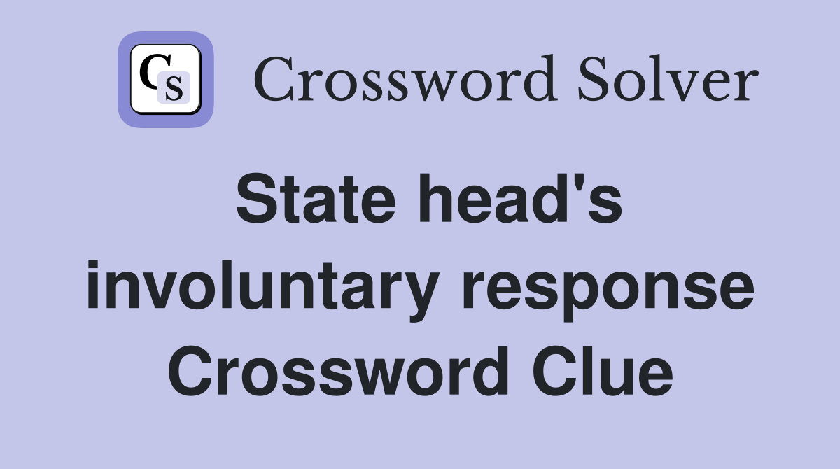 State head's involuntary response Crossword Clue
