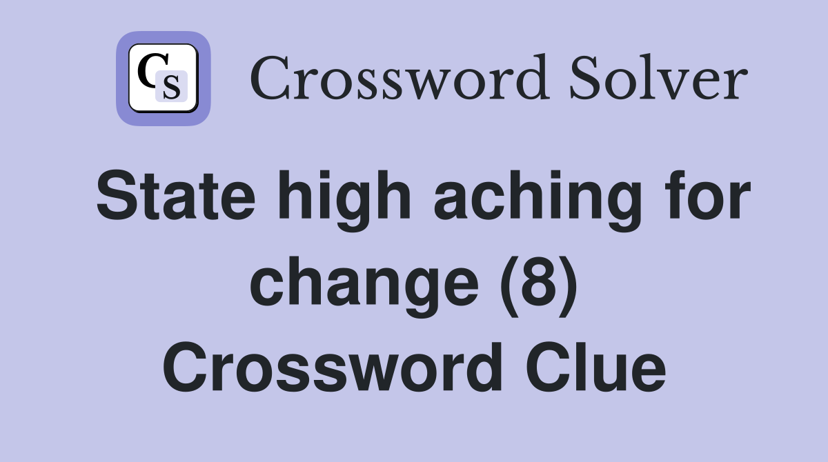 State high aching for change (8) Crossword Clue