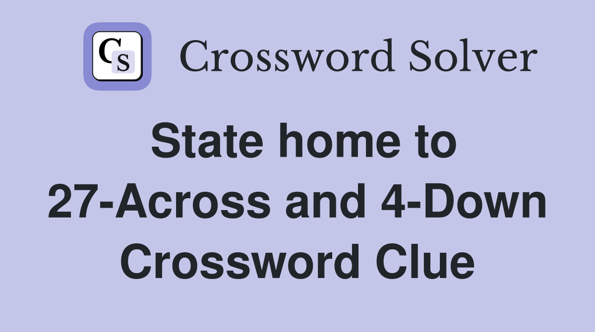 State home to 27-Across and 4-Down Crossword Clue