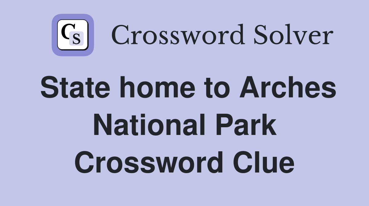 State home to Arches National Park Crossword Clue