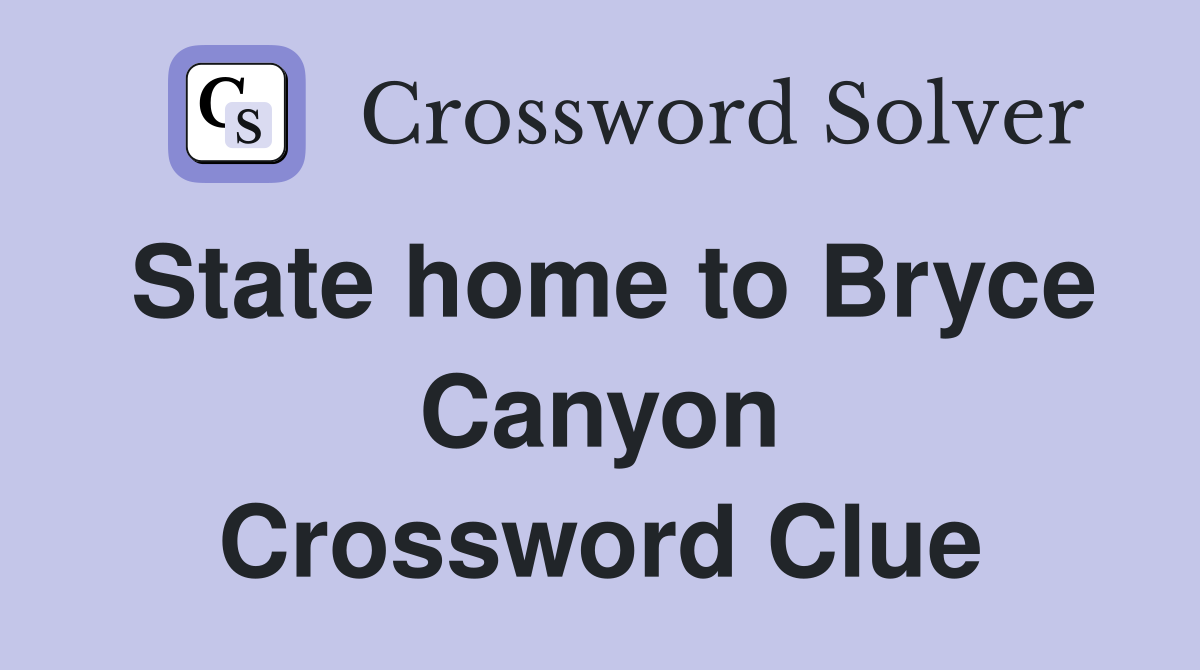 State home to Bryce Canyon Crossword Clue