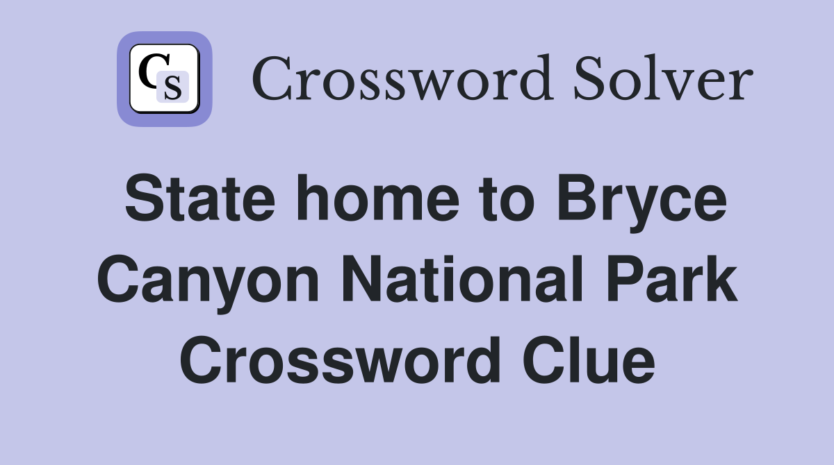 State home to Bryce Canyon National Park Crossword Clue